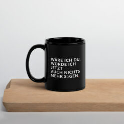 Schwarze glänzende Tasse | WÄRE ICH DU