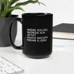 Schwarze glänzende Tasse | WÄRE ICH DU