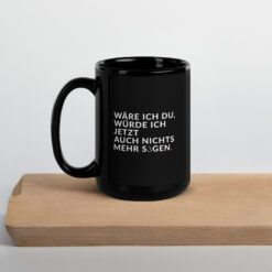 Schwarze glänzende Tasse | WÄRE ICH DU