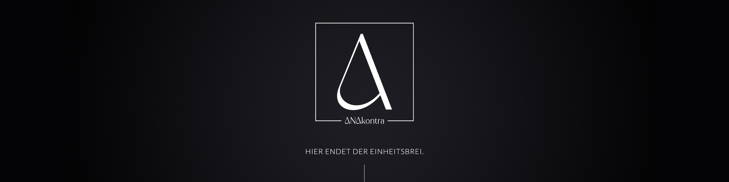 ANAkontra – Hier endet der Einheitsbrei.