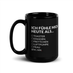 Tiefschwarze Keramiktasse, glänzend – ICH FÜHLE MICH HEUTE ALS MANN