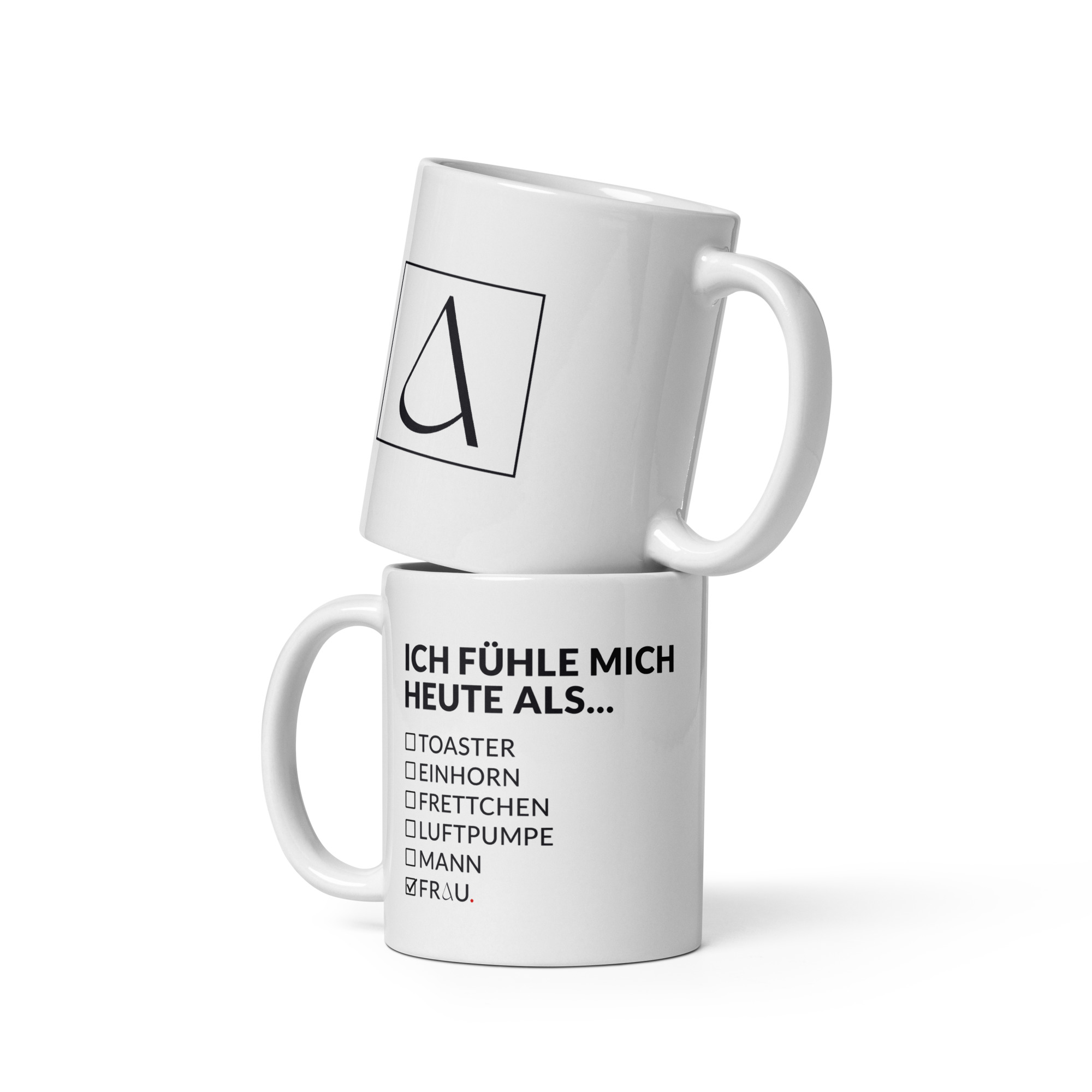 Weiße, glänzende Tasse – ICH FÜHLE MICH HEUTE ALS FRAU
