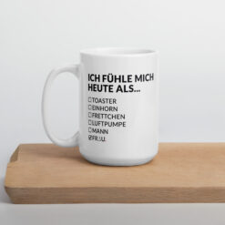 Weiße, glänzende Tasse – ICH FÜHLE MICH HEUTE ALS FRAU